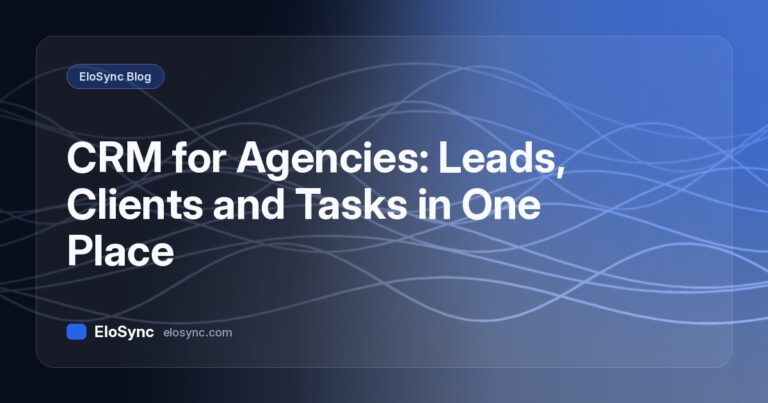 EloSync blog cover: CRM for Agencies: Leads, Clients and Tasks in One Place