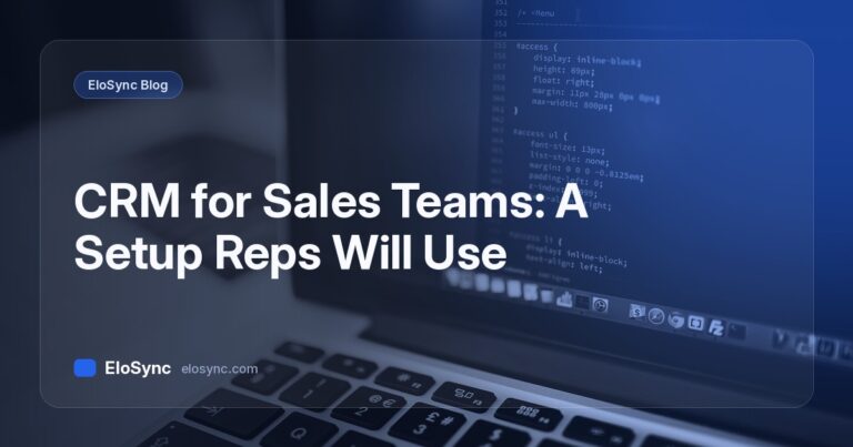 EloSync blog cover: CRM for Sales Teams: A Setup Reps Will Use