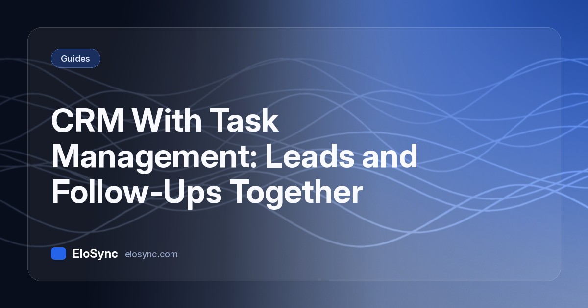 EloSync blog cover: CRM With Task Management: Leads and Follow-Ups Together